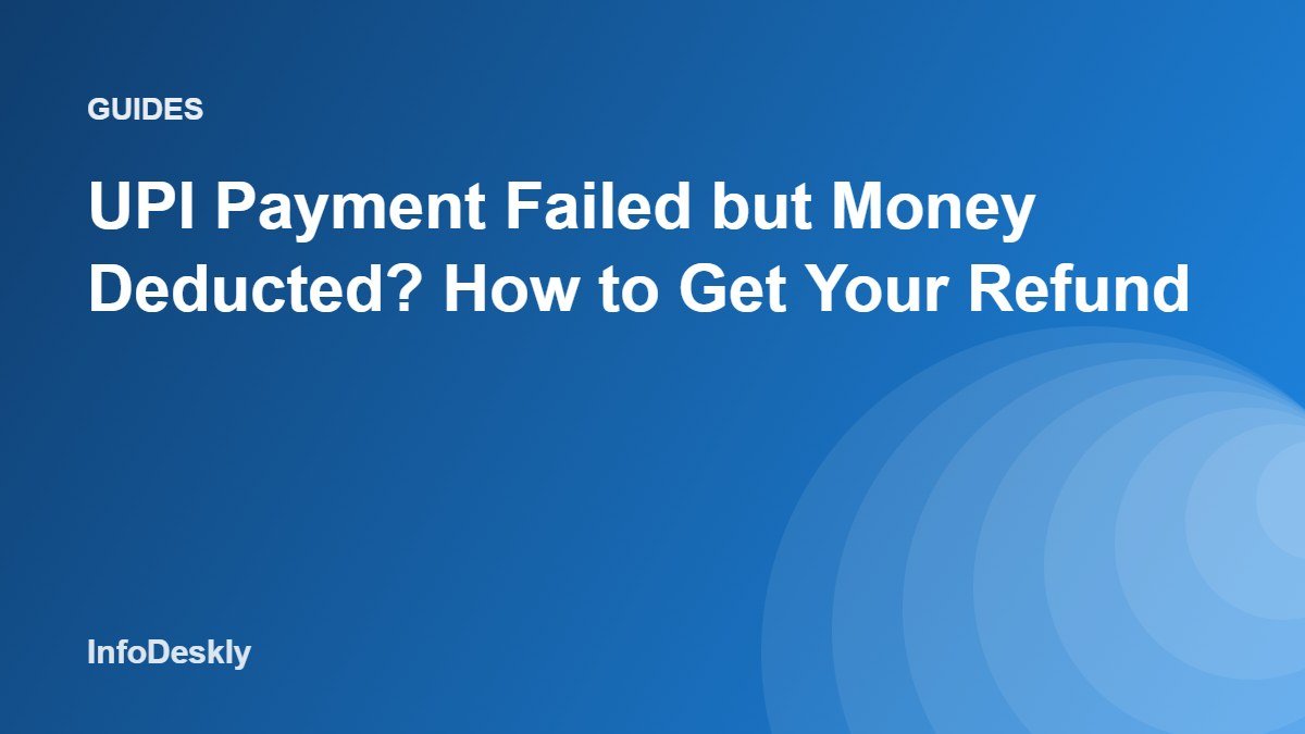 UPI Payment Failed but Money Deducted? How to Get Your Refund
